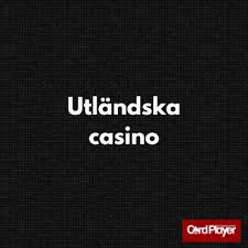 Upptäck Fördelarna med att Spela på Utländska Casino 575966893